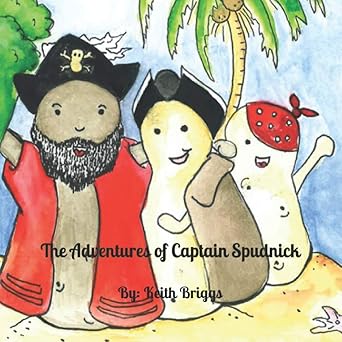 the adventures of captain spudnick 1st edition keith briggs 1735695106, 978-1735695105