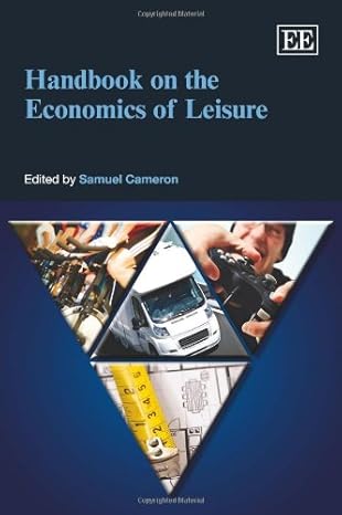 handbook on the economics of leisure 1st edition samuel cameron 1848444044, 978-1848444041