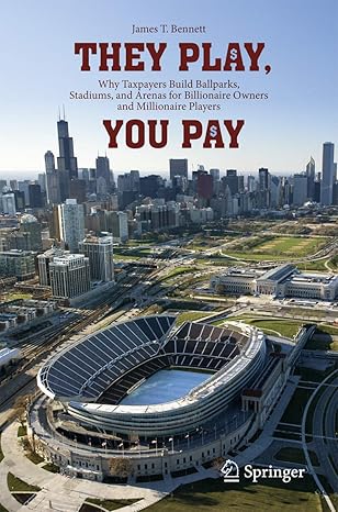 they play you pay why taxpayers build ballparks stadiums and arenas for billionaire owners and millionaire