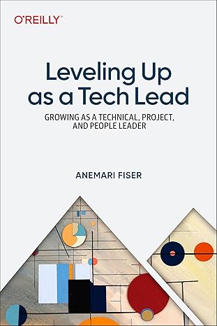 leveling up as a tech lead growing as a technical project and people leader 1st edition anemari fiser