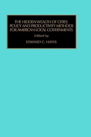 hidden wealth of cities policy and productivity methods for american local governments 1st edition edward c