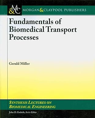 fundamentals of biomedical transport processes 1st edition gerald e miller 1598298666, 978-1598298666