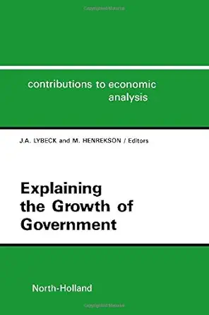 explaining the growth of government 1st edition j a lybeck ,m henrekson 0444704264, 978-0444704269