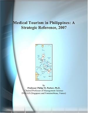 medical tourism in philippines a strategic reference 2007 1st edition philip m parker 0497823896,