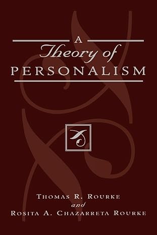 a theory of personalism 1st edition thomas r rourke ,rosita a chazarreta rourke 0739120212, 978-0739120217