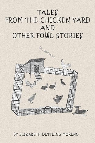 tales from the chicken yard and other fowl stories chicken tales 1st edition elizabeth moreno ,jeanette crum