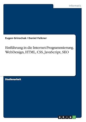 einfa 1/4hrung in die internet programmierung webdesign html css javascript seo 1st edition eugen grinschuk