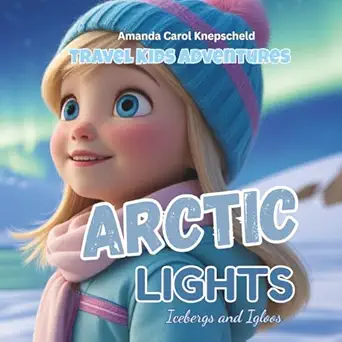 travel kids adventures arctic lights 1st edition amanda carol knepscheld 1764090349, 978-1764090346