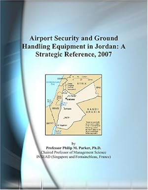 airport security and ground handling equipment in jordan a strategic reference 2007 1st edition philip m