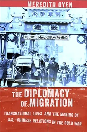 the diplomacy of migration transnational lives and the making of u s chinese relations in the cold war 1st