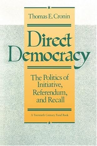 direct democracy the politics of initiative referendum and recall 1st edition thomas e cronin 1583483012,