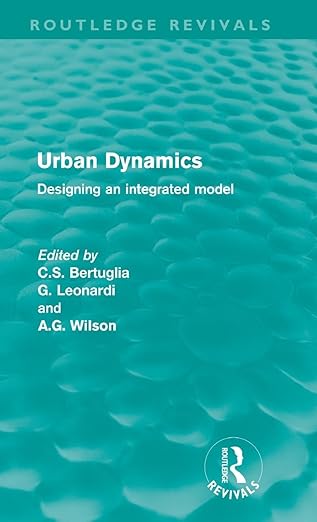 urban dynamics designing an integrated model 1st edition c s bertuglia 0415615968, 978-0415615969