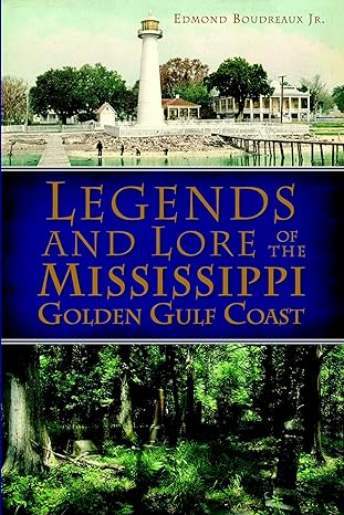 legends and lore of the mississippi golden gulf coast 1st edition edmond boudreaux jr 1609499042,