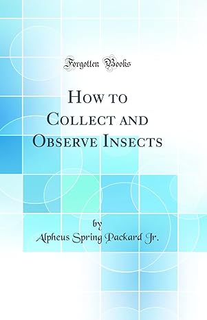 how to collect and observe insects 1st edition alpheus spring packard jr 0666343500, 978-0666343505