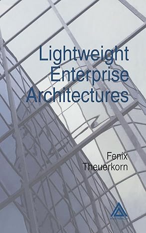 lightweight enterprise architectures 1st edition fenix theuerkorn 084932114x, 978-0849321146