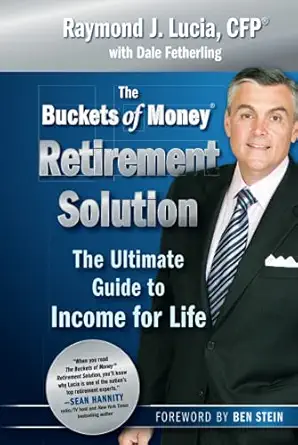 the buckets of money retirement solution the ultimate guide to income for life 1st edition raymond j lucia