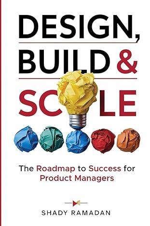 design build and scale the roadmap to success for product managers 1st edition shady ramadan 0645929115,