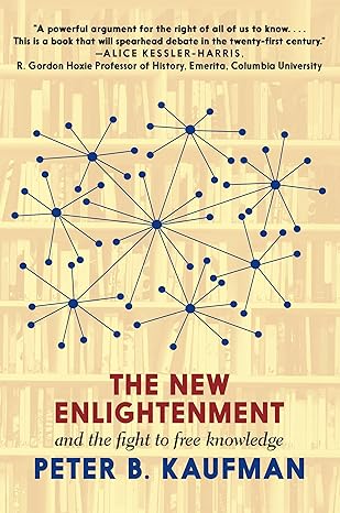 the new enlightenment and the fight to free knowledge 1st edition peter b kaufman 1644211254, 978-1644211250