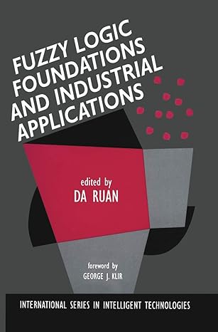 fuzzy logic foundations and industrial applications 1st edition da ruan 0792397746, 978-0792397748