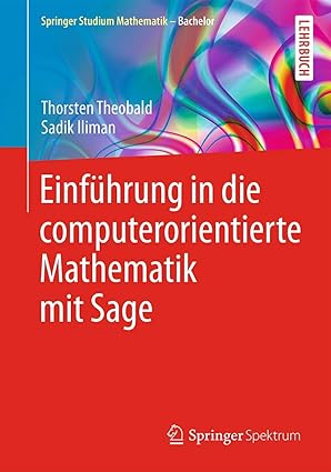 einfa 1/4hrung in die computerorientierte mathematik mit sage 1st edition thorsten theobald ,sadik iliman