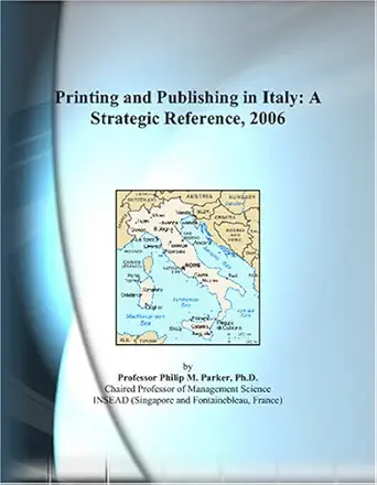 printing and publishing in italy a strategic reference 2006 1st edition philip m parker 0497360438,