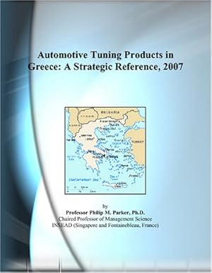 automotive tuning products in greece a strategic reference 2007 1st edition philip m parker 0497359898,