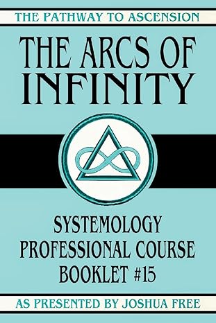 the arcs of infinity systemology professional course booklet #15 1st edition joshua free 1961509407,