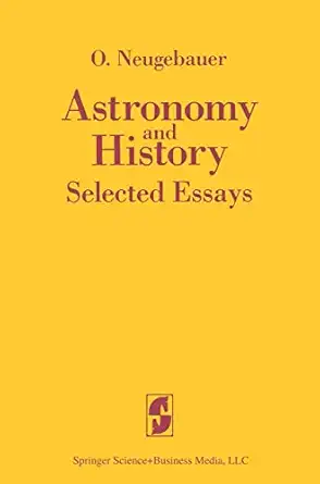 astronomy and history selected essays 1st edition o neugebauer 0387908447, 978-0387908441