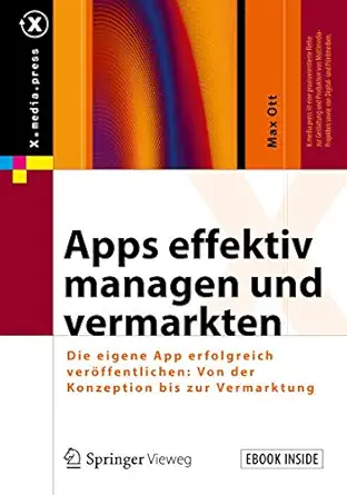 apps effektiv managen und vermarkten die eigene app erfolgreich vera ffentlichen von der konzeption bis zur