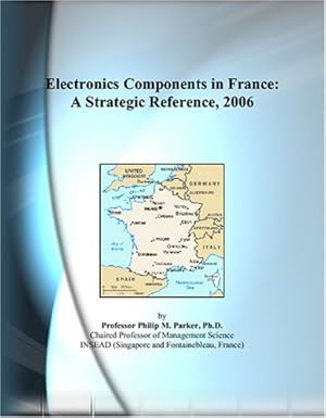 electronics components in france a strategic reference 2006 1st edition philip m parker 0497359480,