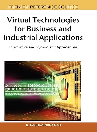 virtual technologies for business and industrial applications innovative and synergistic approaches 1st