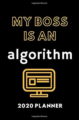my boss is an algorithm 2020 planner computer humor for the office or digital entrepreneur 1st edition