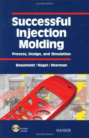 successful injection molding process design and simulation 1st edition john p beaumont ,r nagel ,r sherman