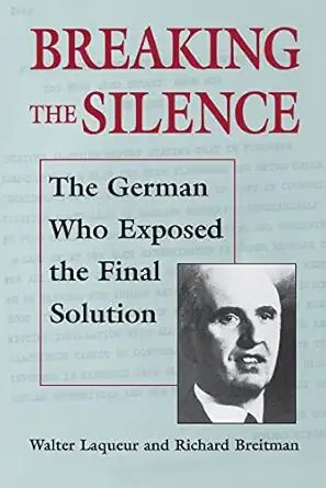 breaking the silence the german who exposed the final solution 1st edition walter laqueur ,richard breitman