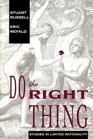 do the right thing studies in limited rationality 1st edition stuart russell ,eric h wefald 026251382x,