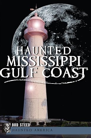 haunted mississippi gulf coast 1st edition bud steed 1609496396, 978-1609496395