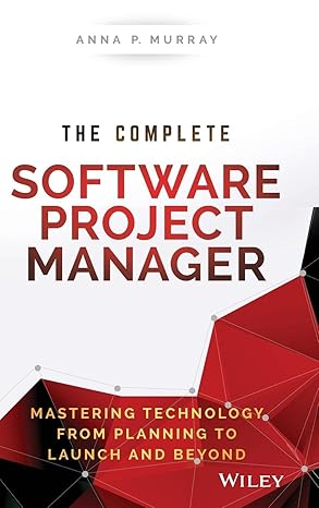 the complete software project manager mastering technology from planning to launch and beyond 1st edition