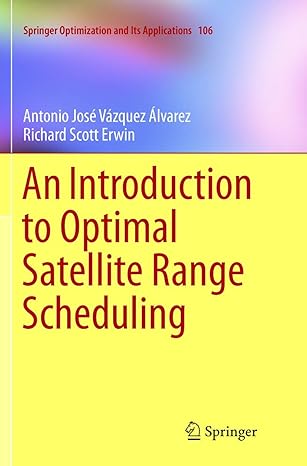 an introduction to optimal satellite range scheduling 1st edition antonio jose vazquez alvarez ,richard scott