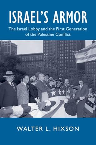 israels armor the israel lobby and the first generation of the palestine conflict 1st edition walter l hixson