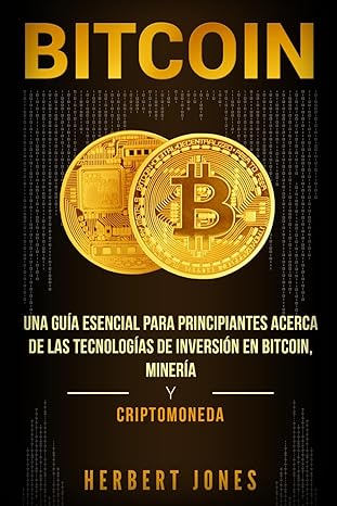 bitcoin una gua a esencial para principiantes acerca de las tecnologa as de inversia n en bitcoin minera a y