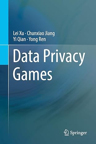 data privacy games 1st edition lei xu ,chunxiao jiang ,yi qian ,yong ren 3319779648, 978-3319779645