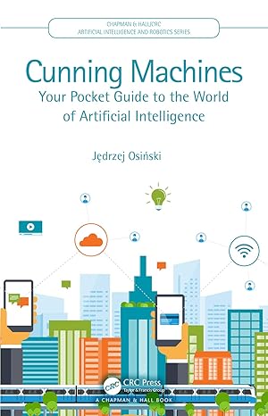 cunning machines your pocket guide to the world of artificial intelligence 1st edition ja drzej osia ski