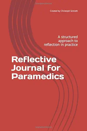 reflective journal for paramedics a structured approach to reflection in practice 1st edition christoph