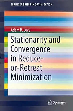 stationarity and convergence in reduce or retreat minimization 1st edition adam b levy 1461446414,