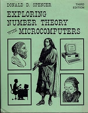 exploring number theory with microcomputers 1st edition donald d spencer 0892182490, 978-0892182497