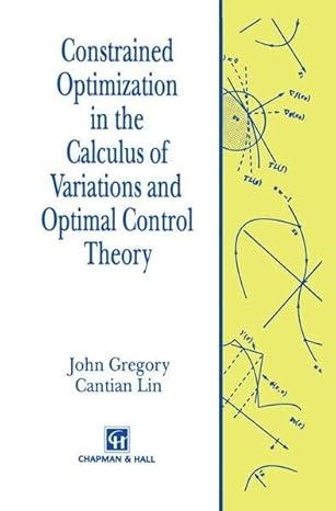 constrained optimization in the calculus of variations and optimal control theory 1st edition john gregory ,c