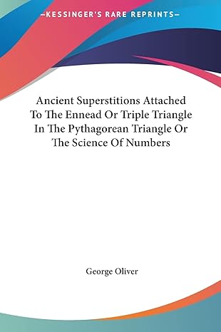 ancient superstitions attached to the ennead or triple triangle in the pythagorean triangle or the science of