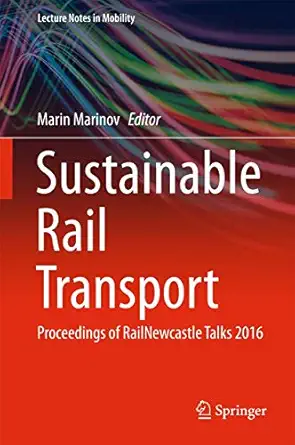 sustainable rail transport proceedings of railnewcastle talks 2016 1st edition marin marinov 3319586424,