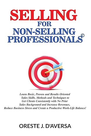 selling for non selling professionalsa learn basic proven and results oriented sales skills methods and