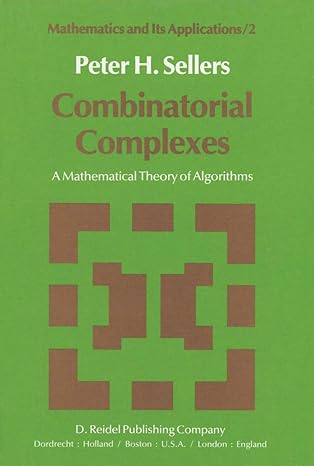 combinatorial complexes a mathematical theory of algorithms 1st edition p h h sellers 9400994656,